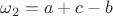 $\omega_2 = a + c - b$