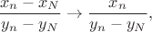 $$\frac{x_n-x_N}{y_n-y_N}\to \frac{x_n}{y_n-y_N},$$