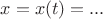 $x=x(t)=...$ $x=x(t)=...$
