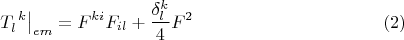 $$\left.T_{l}^{\phantom{l}k}\right|_{em} = F^{ki} F_{il} + \frac{\delta^k_l}{4} F^2\eqno{(2)}$$