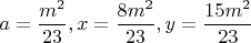 $$a = \frac{{m^2 }}{{23}},x = \frac{{8m^2 }}{{23}},y = \frac{{15m^2 }}{{23}}$