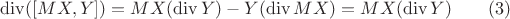 $\operatorname{div}([MX,Y])=MX(\operatorname{div}Y)-Y(\operatorname{div}MX)=MX(\operatorname{div}Y)\qquad(3)$