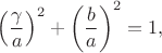 $\left(\dfrac{\gamma}{a}\right)^2+\left(\dfrac{b}{a}\right)^2=1,$