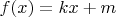 $f(x)=kx+m$