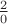 $\frac{2}{0}$