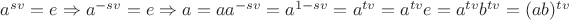 $a^{sv} = e\Rightarrow a^{-sv} = e\Rightarrow a = a a^{-sv} = a^{1 - sv} = a^{tv} = a^{tv}e = a^{tv} b^{tv} = (ab)^{tv}$ $a^{sv} = e\Rightarrow a^{-sv} = e\Rightarrow a = a a^{-sv} = a^{1 - sv} = a^{tv} = a^{tv}e = a^{tv} b^{tv} = (ab)^{tv}$