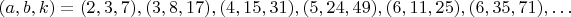 $(a,b,k)=(2,3,7),(3,8,17),(4,15,31),(5,24,49),(6,11,25),(6,35,71),\ldots$