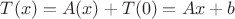 $T(x)=A(x)+T(0)=Ax+b$