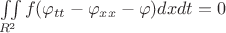 $\iint\limits_{\mathcall{R}^2}f (\varphi_{tt} - \varphi_{xx} - \varphi) dx dt = 0$