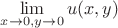 $\lim\limits_{x\to 0,y\to 0}u(x,y)$