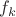 $${f_k}$$