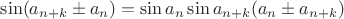 $\sin(a_{n+k}\pm a_n) = \sin a_n\sin a_{n+k}(a_n\pm a_{n+k})$