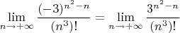 $\lim\limits_{n\to +\infty}\dfrac{(-3)^{n^2-n}}{(n^3)!}=\lim\limits_{n\to +\infty}\dfrac{3^{n^2-n}}{(n^3)!}$