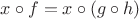 $x\circ f = x\circ(g\circ h)$