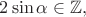 $2\sin\alpha \in \mathbb{Z},$