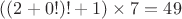 $((2+0!)!+1)\times7 = 49$