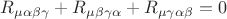 $R_{\mu \alpha \beta \gamma }  + R_{\mu \beta \gamma \alpha }  + R_{\mu \gamma \alpha \beta }  = 0$