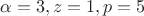 $\alpha = 3, z=1, p=5$
