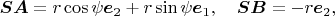 $$\boldsymbol{SA}=r\cos\psi\boldsymbol e_2+r\sin\psi\boldsymbol e_1,\quad \boldsymbol{SB}=-r\boldsymbol e_2,$$