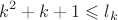 $$k^2+k+1\leqslant l_k$$ $$k^2+k+1\leqslant l_k$$