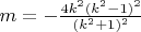 $m=-\frac{4k^2(k^2-1)^2}{(k^2+1)^2}$