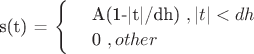 s(t) = \begin{cases}
 & \text{ A(1-|t|/dh) } ,|t|<dh \\ 
 & \text{ 0 } , other
\end{cases}