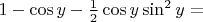 $ 1 - \cos y -\frac12 \cos y \sin^2 y =$