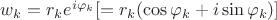 $w_k = r_k e ^ {i \varphi_k} [ = r_k (\cos \varphi_k + i \sin \varphi_k)] $