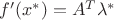$f'(x^*)=A^T\lambda^*$ $f'(x^*)=A^T\lambda^*$