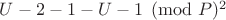 $U-2\eguiv - 1 - U-1\pmod P ^ 2$