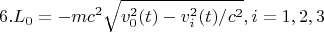 $$ 6. L_{0}=-mc^{2}\sqrt{v^{2}_{0}(t)-v_{i}^{2}(t) /c^{2} } ,i=1,2,3$$