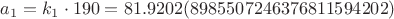 $a_1 = k_1 \cdot 190 = 81.9202(8985507246376811594202)$