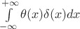 $\int\limits_{-\infty}^{+\infty} \theta(x) \delta(x) dx$