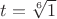 $t=\sqrt[6]{1}$