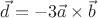 $\vec{d} = -3\vec{a} \times \vec{b}$
