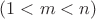 $(1<m<n)$