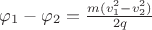 $\varphi_1 - \varphi_2 = \frac{m(v_1^2 - v_2^2)}{2q}$ $\varphi_1 - \varphi_2 = \frac{m(v_1^2 - v_2^2)}{2q}$