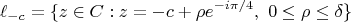 $$\ell_{-c}=\{z\in C: z=-c+\rho e^{- i\pi/4},\ 0\le\rho\le\delta\}$$