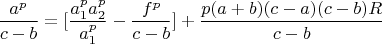 $$\frac{a^p}{c-b}=[\frac{ a_1^pa_2^p}{a_1^p}- \frac{f^p}{c-b}]+\frac{p(a+b)(c-a)(c-b)R}{c-b}$$