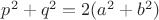 $p^2+q^2=2(a^2+b^2)$