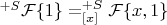 $^{+S}\mathcal{F}\{1\}=^{+S}_{[x]}\mathcal{F}\{x,1\}$