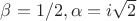 $\beta=1/2,\alpha=i\sqrt{2}$