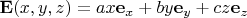 $${\bf E}(x,y,z) = a x {\bf e}_x + b y {\bf e}_y + c z {\bf e}_z$$