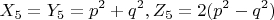 $$X_5=Y_5=p^2+q^2,  Z_5=2(p^2-q^2)$$