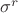 $\sigma^r$