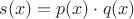 $s(x)=p(x)\cdot q(x)$