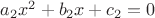 $a_2x^2+b_2x+c_2=0$