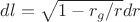 $dl=\sqrt{1-r_g/r}dr$