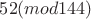 $ {52}(mod 144) $