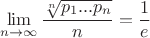 $$\lim\limits_{n \to \infty}\frac{\sqrt[n]{p_1...p_n}}{n} = \frac 1e$$